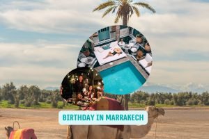 Birthday in Marrakech: The Ultimate Guide to an Unforgettable Celebration
