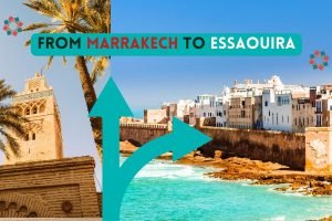 From Marrakech to Essaouira: A Journey to Morocco’s Coastal Gem